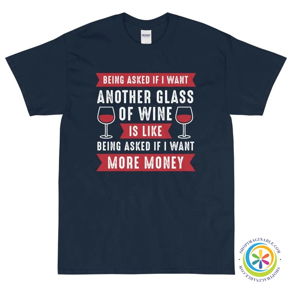 Being Asked If I Want More Wine...Unisex T-Shirt