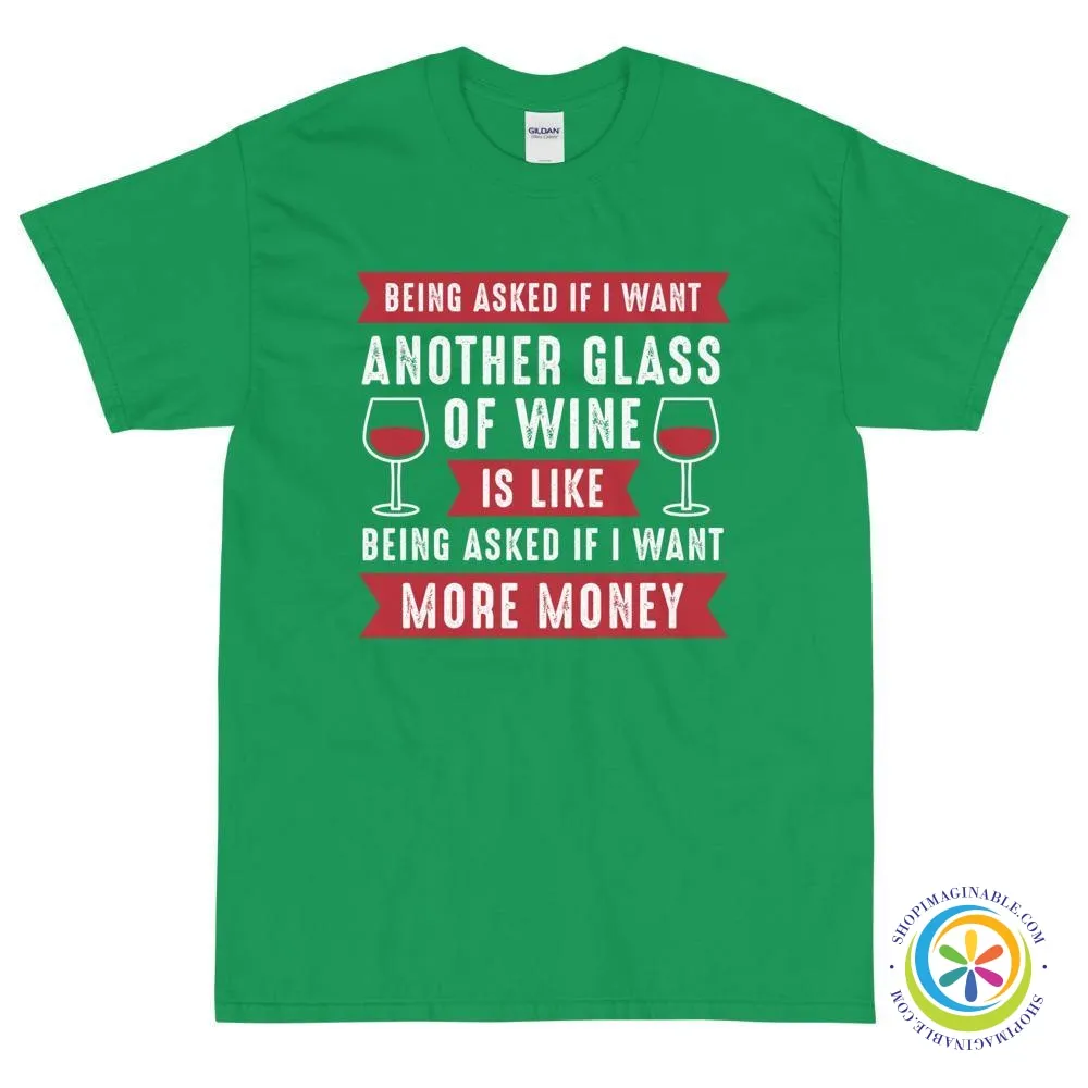 Being Asked If I Want More Wine...Unisex T-Shirt