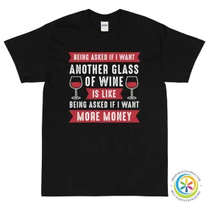 Being Asked If I Want More Wine...Unisex T-Shirt