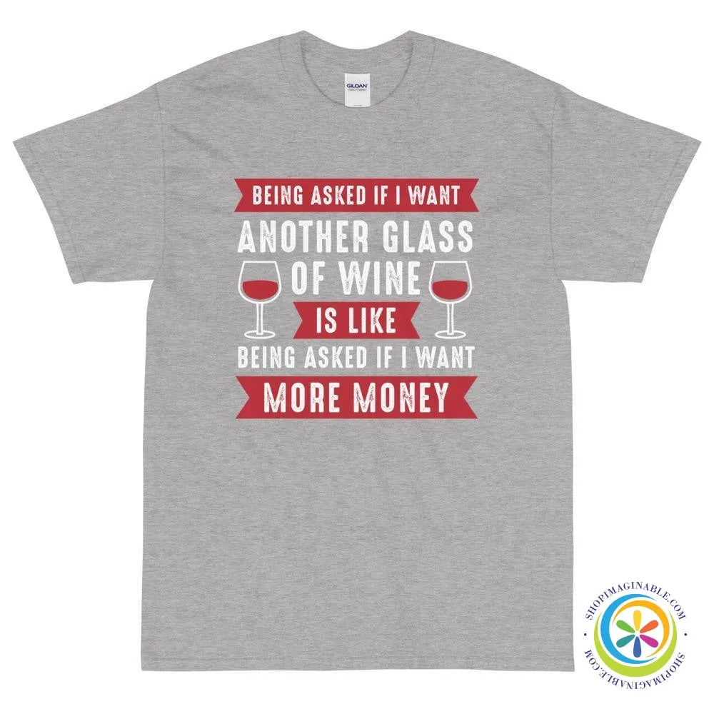 Being Asked If I Want More Wine...Unisex T-Shirt