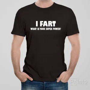 I fart, what is your superpower? - T-shirt