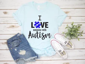 I Love Someone with Autism T shirt - Autism Mom Shirt - Inclusion T shirt - Inclusion Teacher Shirt - Autism Awareness Shirt