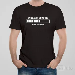 Sarcasm loading. Please wait. - T-shirt