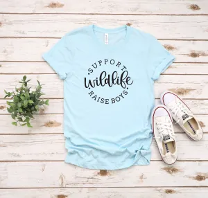 Support Wildlife Raise Boys T Shirt -Mom Life T Shirt- Mother's Day Gift Idea - Funny Mom Shirt